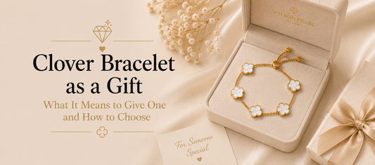 Clover Bracelet as a Gift - What It Means to Give One and How to Choose