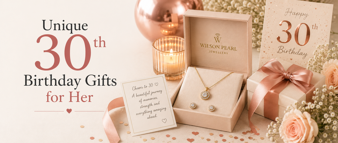 Unique 30th Birthday Gifts for Her: 7 Jewellery Ideas Worth Keeping Forever