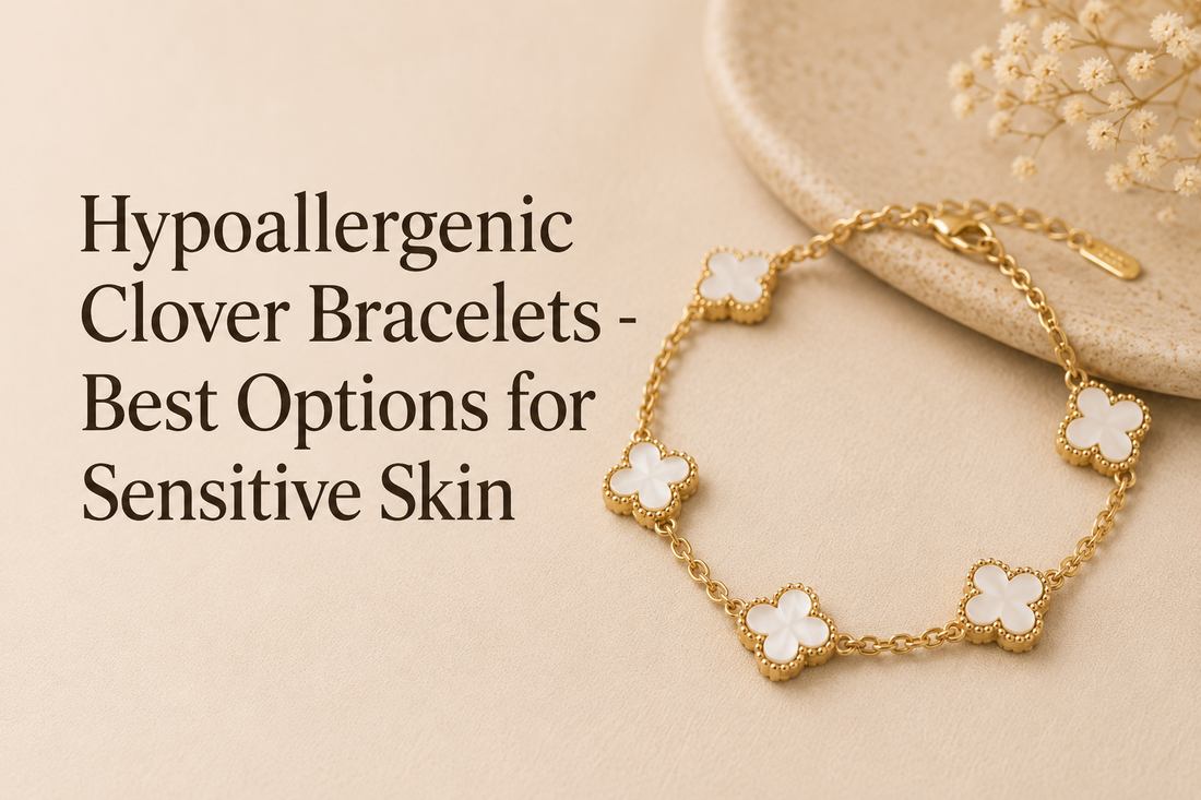 Hypoallergenic Clover Bracelets - Best Options for Sensitive Skin